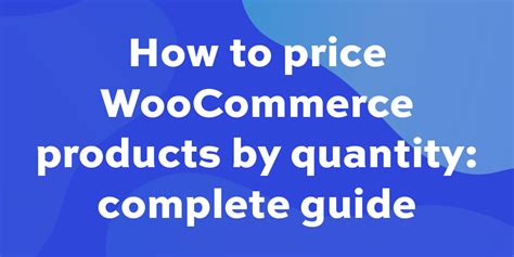 How to price WooCommerce products by quantity: a complete guide.